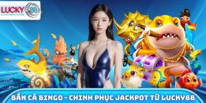 Bắn Cá Bingo - Chinh Phục Jackpot Từ Nhà Cái Lucky88 7 Bắn Cá Bingo