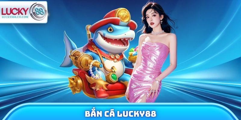 Bắn Cá Lucky88 - Đại Dương Siêu Thưởng X10,000 Đang Chờ Bạn 1 Bắn Cá Lucky88