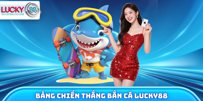 Bắn Cá Lucky88 - Đại Dương Siêu Thưởng X10,000 Đang Chờ Bạn 4 Bảng chiến thắng luôn hiển thị trên trang game