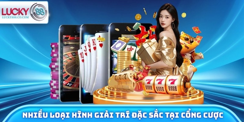 Giới thiệu Lucky88 - Sân Chơi Đỉnh Cao, Trải Nghiệm Cực Đã 3 Chọn nhiều loại hình giải trí đặc sắc tại cổng cược