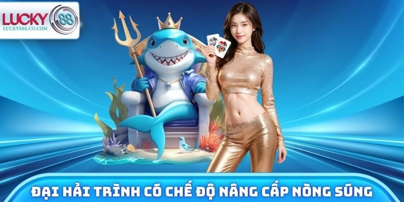 Bắn Cá Lucky88 - Đại Dương Siêu Thưởng X10,000 Đang Chờ Bạn 3 Đại Hải Trình có chế độ nâng cấp nòng súng