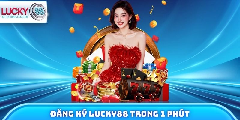 Đăng Ký Lucky88 Trong 1 Phút Không Lỗi Cho Tân Binh 1 Đăng Ký Lucky88