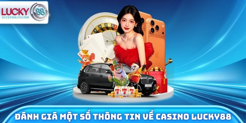 Casino Lucky88 - Top 4 Đối Tác Chiến Lược Uy Tín Hàng Đầu 2 Đánh giá một số thông tin về Casino Lucky88