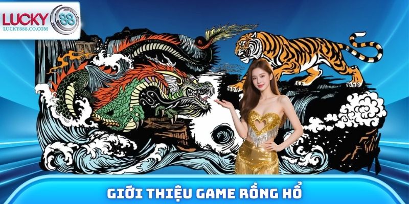 Rồng Hổ - Chi Tiết Thông Tin Tựa Game Bài Hot Năm 2026 2 Giới thiệu game rồng hổ