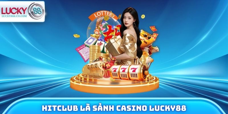 Casino Lucky88 - Top 4 Đối Tác Chiến Lược Uy Tín Hàng Đầu 3 Hitclub là đối tác chiến lược của trang game Lucky88