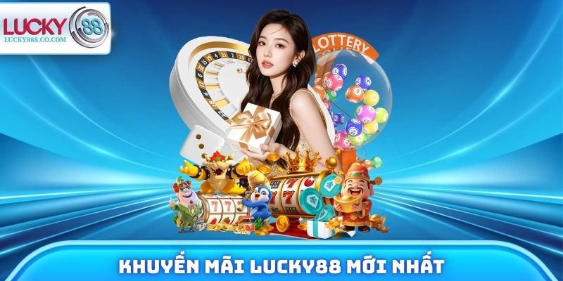 Khuyến Mãi Lucky88 Mới Nhất - Thưởng Nóng Đến 1 Tỷ Đồng 1 Khuyến Mãi