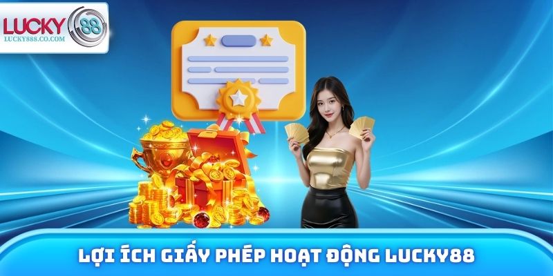 Giấy Phép Hoạt Động - Cam Kết Minh Bạch & Công Bằng 100% 1 Lợi ích giấy phép hoạt động Lucky88