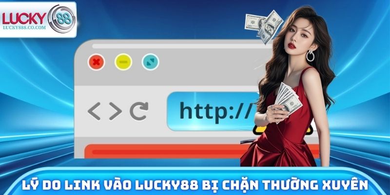 Link Vào Lucky88 - Cập Nhật Mới Nhất Không Bị Chặn 2026 2 Lý do link vào Lucky88 bị chặn thường xuyên