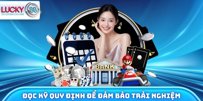 Miễn Trừ Trách Nhiệm Lucky88 - Đảm Bảo Trải Nghiệm Trọn Vẹn 3 Đọc kỹ quy định để đảm bảo trải nghiệm trọn vẹn