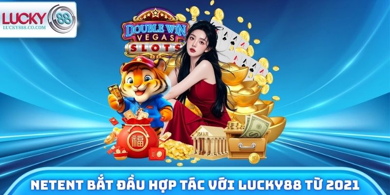 Nổ Hũ Lucky88 - Đổi Đời Chỉ Sau Vài Lượt Quay May Mắn 3 Netent bắt đầu hợp tác với Lucky88 từ 2021