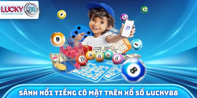 Xổ Số Lucky88 Và 4 Điểm Cộng Giúp Dẫn Đầu Thị Trường 3 Nhà phát hành nổi tiếng có mặt đủ trên hệ thống