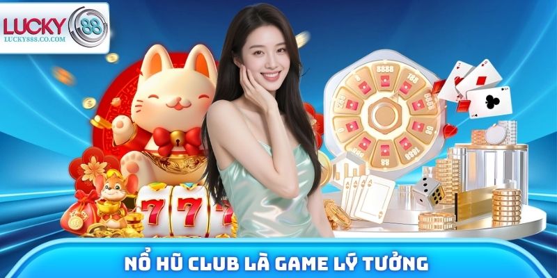 Nổ Hũ Club - Tựa Game Hấp Dẫn Số 1 Nhà Cái Lucky88 2 Nổ hũ Club là game lý tưởng trong nhà cái Lucky88