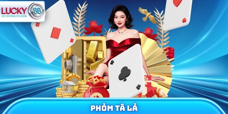 Phỏm Tá Lả - Trò Chơi Bài Hot Cho Những Tay Săn Thưởng 3 Phỏm Tá Lả
