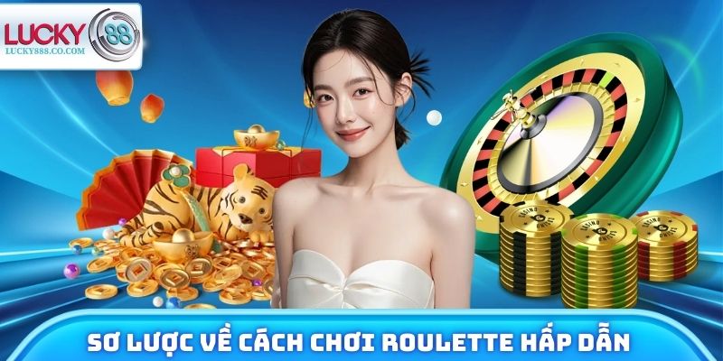 Cách Chơi Roulette - Trải Nghiệm Làm Giàu Từ Game Kinh Điển 2 Sơ lược về cách chơi Roulette hấp dẫn trong Lucky88