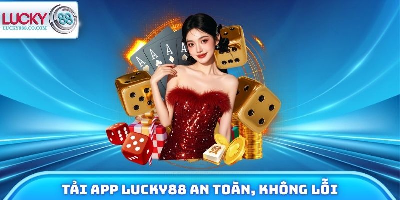 Tải App Lucky88 An Toàn, Không Lỗi Cho Android & IOS 7 Tải App Lucky88
