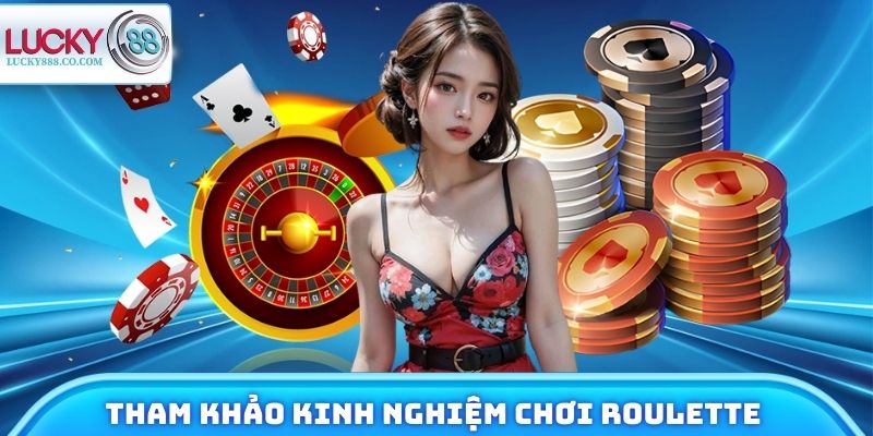 Cách Chơi Roulette - Trải Nghiệm Làm Giàu Từ Game Kinh Điển 4 Tham khảo kinh nghiệm chơi Roulette hiệu quả từ Lucky88