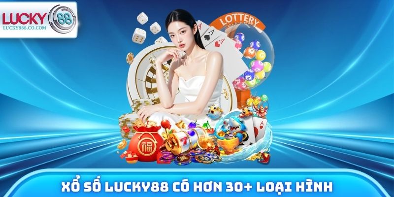 Xổ Số Lucky88 Và 4 Điểm Cộng Giúp Dẫn Đầu Thị Trường 2 Xổ số Lucky88 có hơn 30+ loại hình lô đề